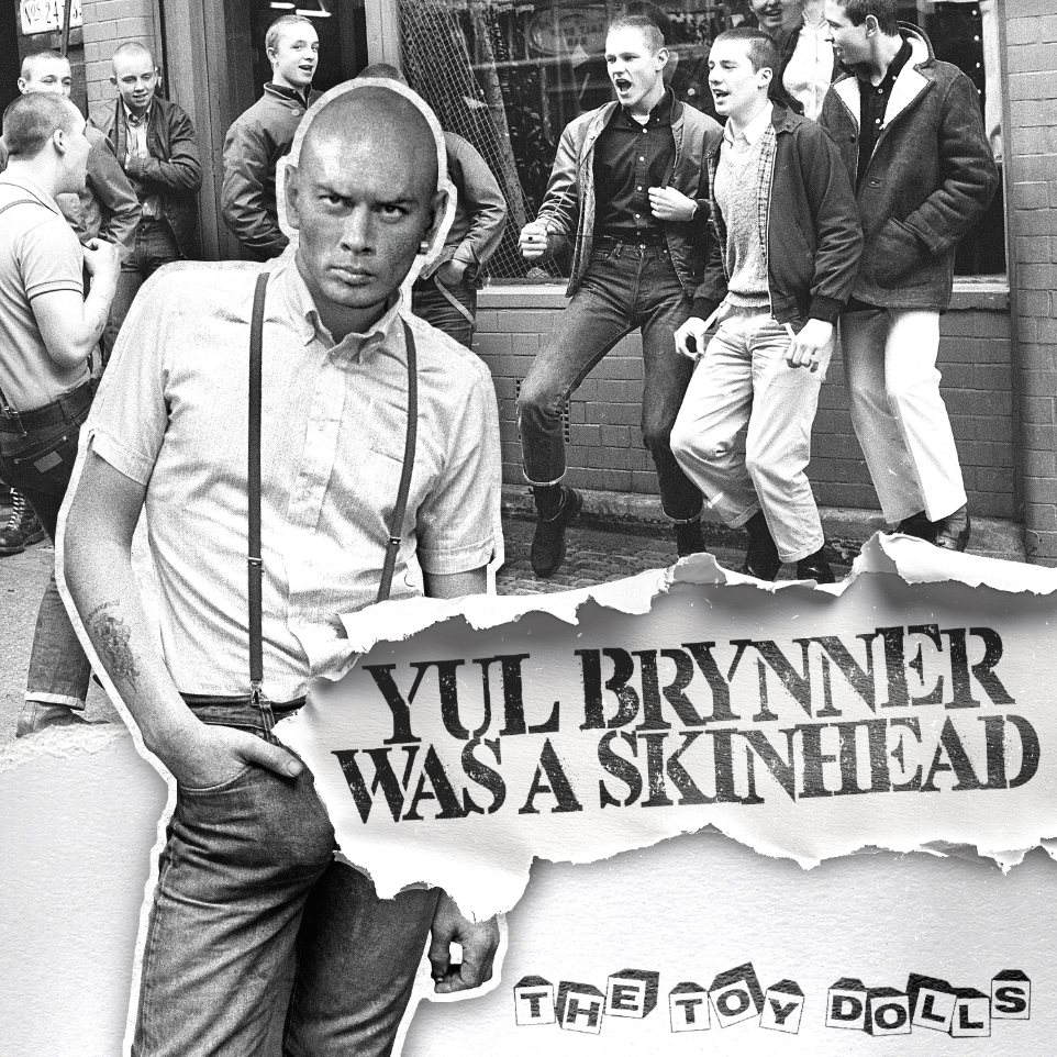 Toy Dolls - Yul Brynner Was A Skinhead